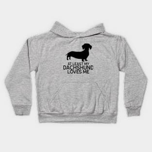 At Least My Dachshund Loves Me graphic | Dachshund | Weiner Dog Shirt | Dog Lover | Dog Mom & Dad Kids Hoodie